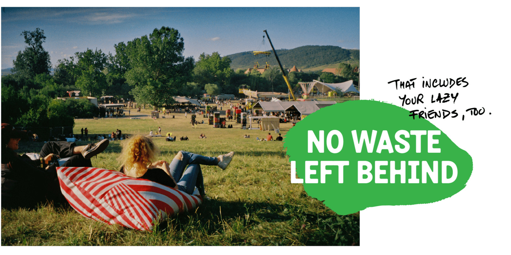 No waste is left behind. That includes your lazy friends too