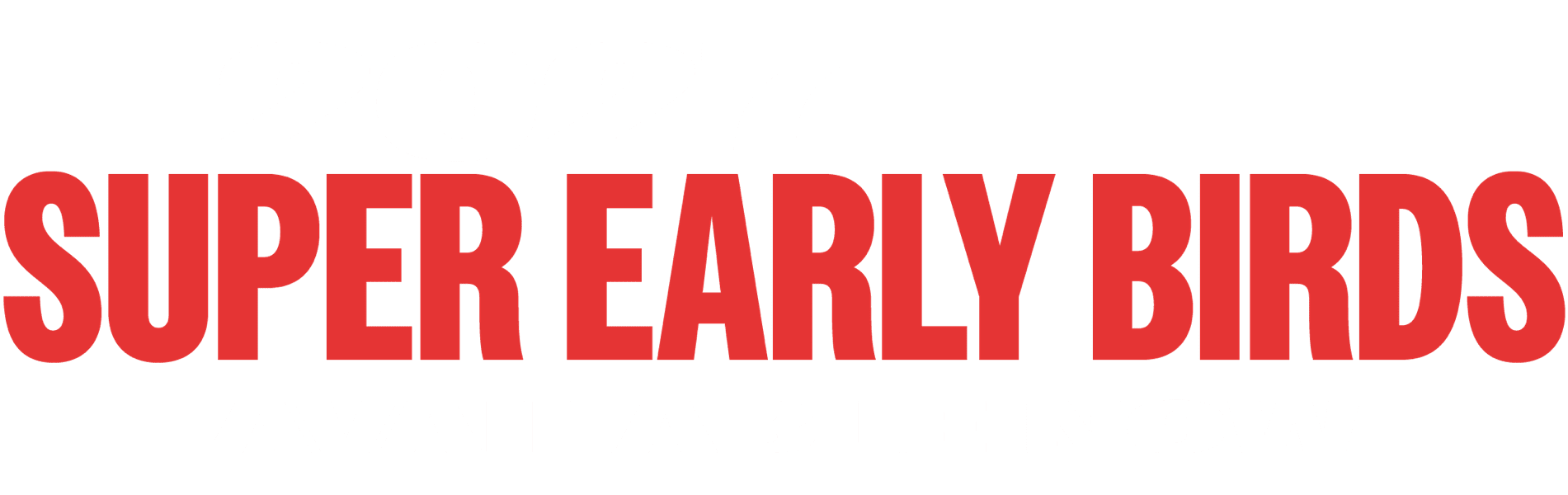 2027 Super Early Birds Available Now!